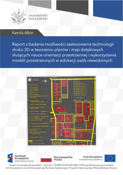 okładka publikacji "Raport z badania możliwości zastosowania technologii druku 3D w tworzeniu planów i map dotykowych służących nauce orientacji przestrzennej i wykorzystania modeli przestrzennych w edukacji osób niewidomych", Kamila Albin